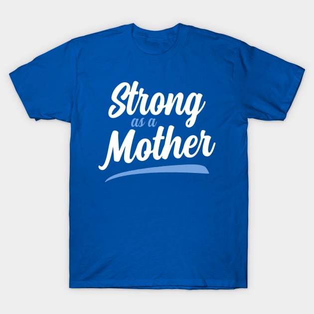 Strong as a Mother 1 T-Shirt by jeromeleander